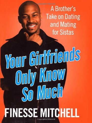 Stock image for Your Girlfriends Only Know So Much: A Brother's Take on Dating and Mating for Sistas for sale by Your Online Bookstore