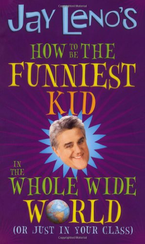 Stock image for Jay Leno's How to Be the Funniest Kid in the Whole Wide World (or Just in Your for sale by More Than Words