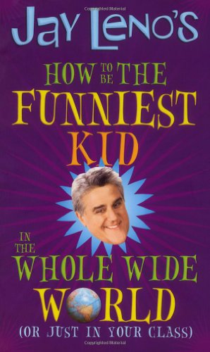 9781416939634: Jay Leno's How to Be the Funniest Kid in the Whole Wide World: Or Just in Your Class