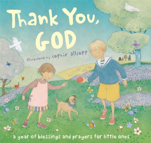 Beispielbild fr Thank You, God! : A Year of Blessings and Prayers for Little Ones zum Verkauf von Better World Books