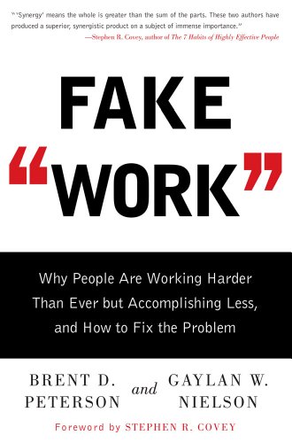 Fake Work: Why People Are Working Harder than Ever but Accomplishing Less, and How to Fix the Problem (9781416948247) by Peterson, Brent D.; Nielson, Gaylan W.