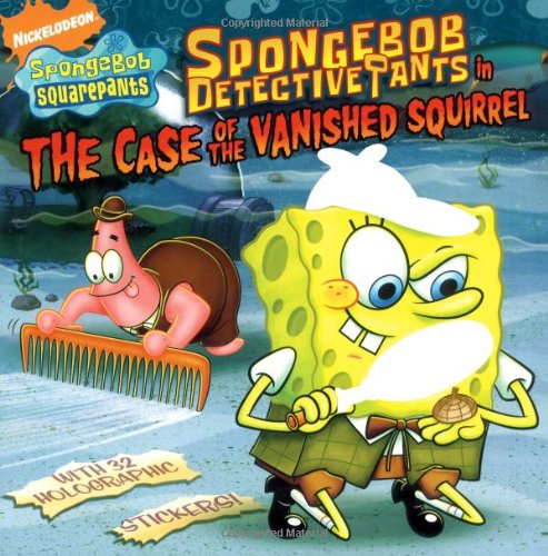 9781416949398: Spongebob Detectivepants in the Case of the Vanished Squirrel [With 32 Holographic Stickers] (Spongebob Squarepants)