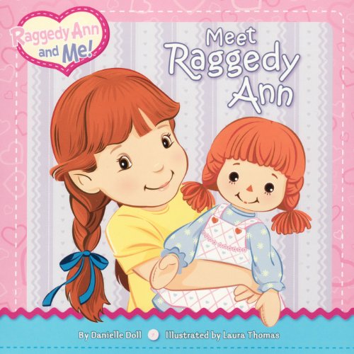 Stock image for Meet Raggedy Ann (Raggedy Ann and Me!) [Board book] Doll, Danielle and Thomas, Laura for sale by BennettBooksLtd