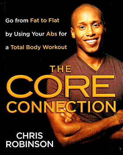 Imagen de archivo de The Core Connection : Go from Fat to Flat by Using Your Abs for a Total Body Workout a la venta por Better World Books