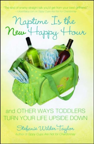 Beispielbild fr Naptime Is the New Happy Hour: And Other Ways Toddlers Turn Your Life Upside Down zum Verkauf von SecondSale
