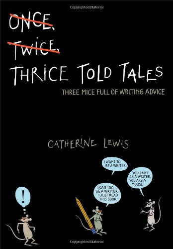 Imagen de archivo de Thrice Told Tales: Three Mice Full of Writing Advice a la venta por SecondSale