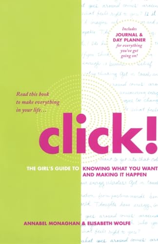 Imagen de archivo de Click! : The Girl's Guide to Knowing What You Want and Making It Happen a la venta por Better World Books