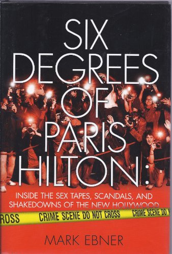 9781416959342: Six Degrees of Paris Hilton: Inside the Sex Tapes, Scandals, and Shakedowns of the New Hollywood
