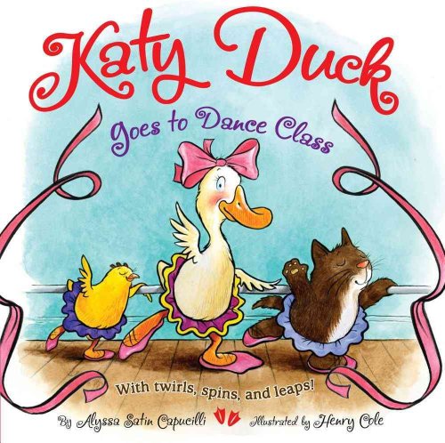 Stock image for Katy Duck Goes to Dance Class: With Twirls, Spins, and Leaps! for sale by Goodwill of Colorado