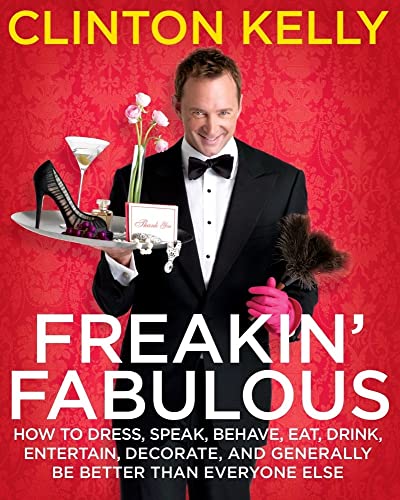 Beispielbild fr Freakin' Fabulous : How to Dress, Speak, Behave, Eat, Drink, Entertain, Decorate, and Generally Be Better than Everyone Else zum Verkauf von Novel Ideas Books & Gifts