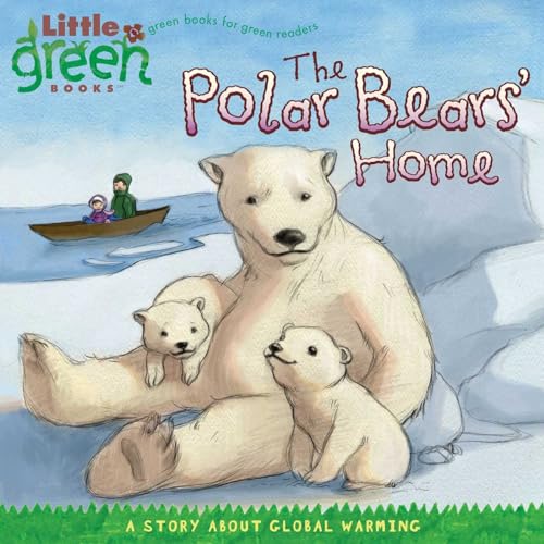 9781416967873: The Polar Bears' Home: A Story about Global Warming (Little Green Books)