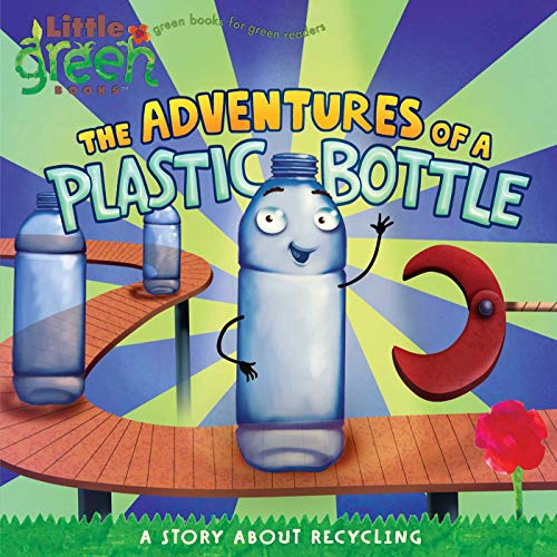Stock image for The Adventures of a Plastic Bottle: A Story About Recycling (Little Green Books) for sale by Ergodebooks