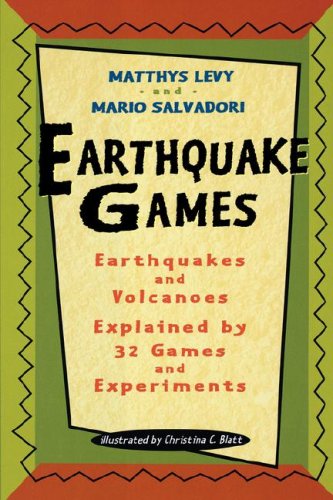 Earthquake Games: Earthquakes and Volcanoes Explained by 32 Games and Experiments (9781416970910) by Levy, Matthys; Salvadori, Mario