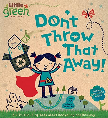 Beispielbild fr Don't Throw That Away!: A Lift-the-Flap Book about Recycling and Reusing (Little Green Books) zum Verkauf von Wonder Book