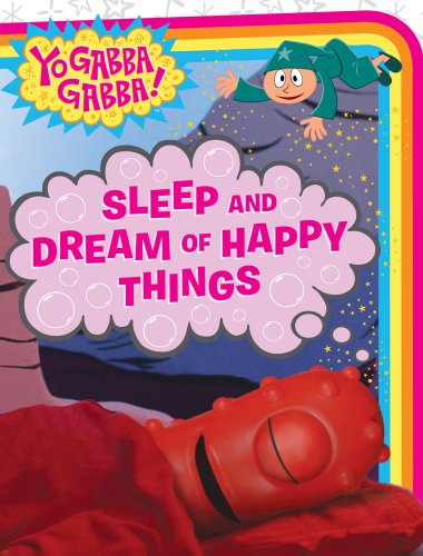 9781416978237: Sleep and Dream of Happy Things (Yo Gabba Gabba!)
