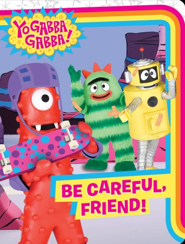 Stock image for Be Careful, Friend! (Yo Gabba Gabba!) for sale by HPB Inc.