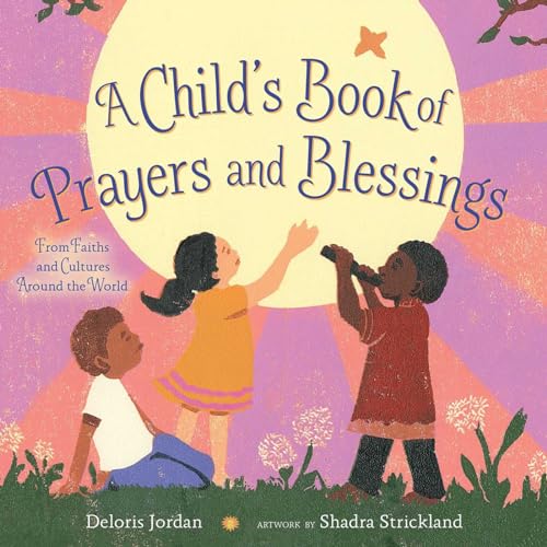 Imagen de archivo de A Child's Book of Prayers and Blessings: From Faiths and Cultures Around the World a la venta por Wonder Book