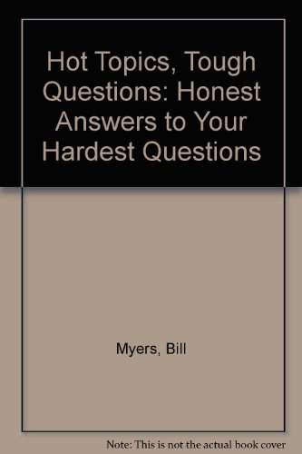 Hot Topics, Tough Questions: Honest Answers to Your Hardest Questions (9781417600687) by Myers, Bill