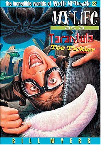 My Life as a Tarantula Toe Tickler (The Incredible Worlds of Wally McDoogle #22) (9781417600939) by Myers, Bill