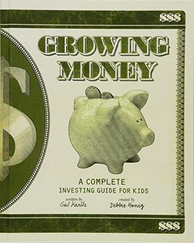 Growing Money: A Complete Investing Guide For Kids (Turtleback School & Library Binding Edition) (9781417603657) by Debbie Honig; Karlitz, Gail