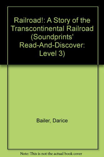 Railroad!: A Story of the Transcontinental Railroad (Soundprints' Read-And-Discover: Level 3) (9781417622009) by Darice Bailer