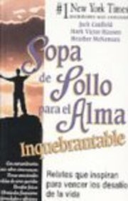 Sopa de Pollo Para del Alma Inquebrantable: Relatos Que Inspiran Para Vencer Los (Spanish Edition) (9781417653829) by Jack Canfield; Mark Victor Hansen; Heather McNamara