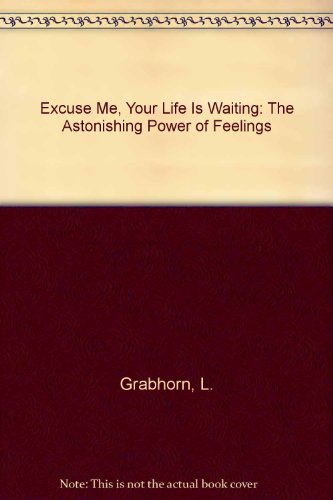 9781417665808: Excuse Me, Your Life Is Waiting: The Astonishing Power of Feelings