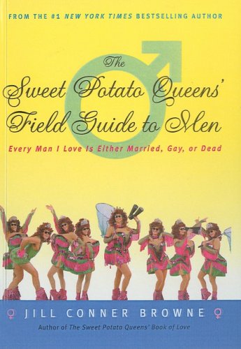 The Sweet Potato Queens' Field Guide to Men: Every Man I Love Is Either Married, Gay, or Dead (Sweet Potato Queen (Prebound)) (9781417666676) by Jill Conner Browne