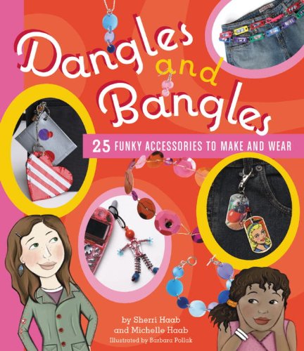 Stock image for Dangles and Bangles: 25 Funky Accessories to Make and Wear for sale by ThriftBooks-Atlanta