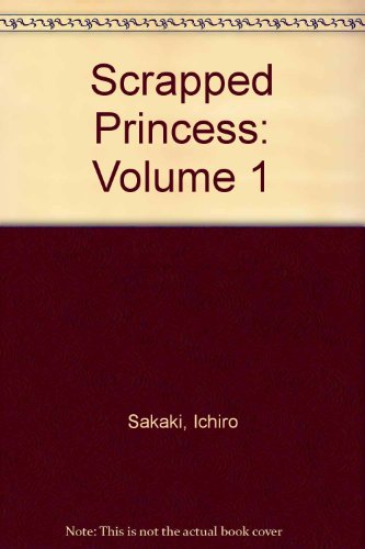 Scrapped Princess 1 (9781417695812) by Ichirou Sakaki; Yukinobu Azumi; Alethea Nibley; Liesl M. Bradner