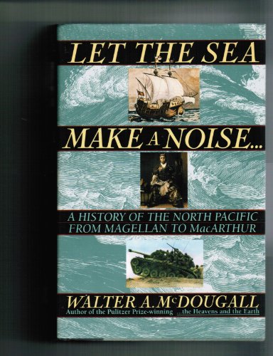 Let the Sea Make a Noise...: A History of the North Pacific from Magellan to Mac (9781417701445) by McDougall, Walter A.