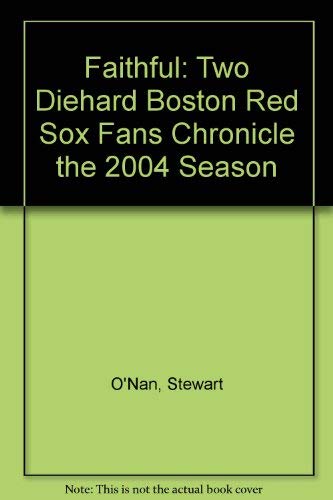 9781417721160: Faithful: Two Diehard Boston Red Sox Fans Chronicle the 2004 Season