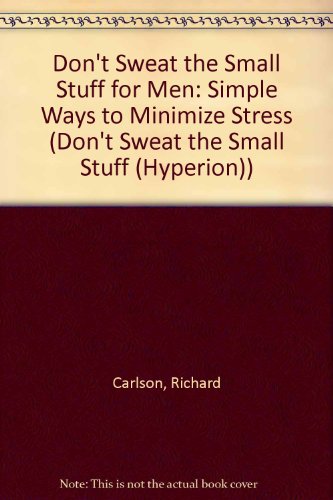 9781417722600: Don't Sweat the Small Stuff for Men: Simple Ways to Minimize Stress (Don't Sweat the Small Stuff (Hyperion))