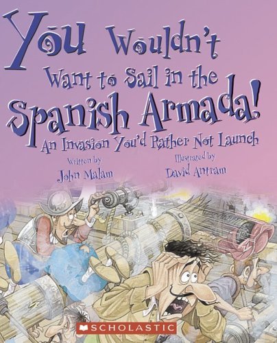 You Wouldn't Want To Sail In The Spanish Armada! (Turtleback School & Library Binding Edition) (9781417735211) by Malam, John