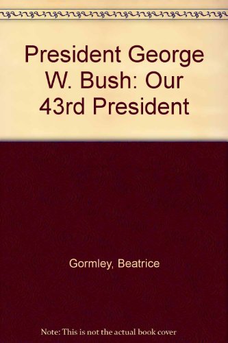 President George W. Bush: Our 43rd President (9781417740703) by Gormley, B.