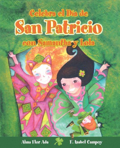 Celebra El Dia De San Patricio Con Samantha Y Lola (Celebrate St. Patrick's Day With Samantha And Lola) (Turtleback School & Library Binding Edition) (Spanish Edition) (9781417753857) by Campoy, F. Isabel; Ada, Alma Flor