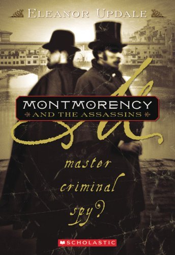 Montmorency And The Assassins: Master, Criminal, Spy? (Turtleback School & Library Binding Edition) (9781417763665) by Updale, Eleanor