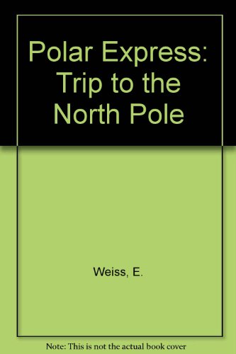 Polar Express: Trip to the North Pole (9781417776740) by Ellen Weiss