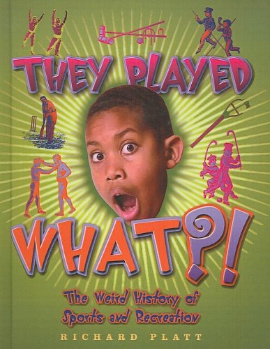 They Played What?! (Turtleback School & Library Binding Edition) (9781417778447) by Platt, Richard