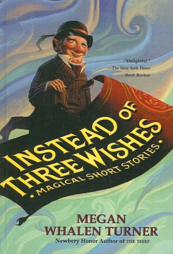 Instead Of Three Wishes (Turtleback School & Library Binding Edition) (9781417780594) by Turner, Megan Whalen