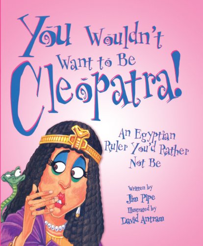 You Wouldn't Want To Be Cleopatra! (Turtleback School & Library Binding Edition) (9781417788347) by Pipe, Jim