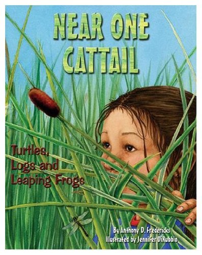 Near One Cattail: Turtles, Logs and Leaping Frogs (Sharing Nature with Children Books) (9781417832675) by Anthony D. Fredericks