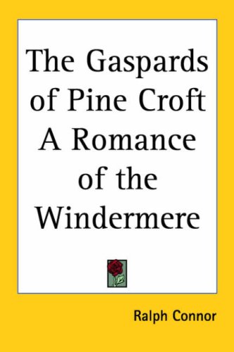 The Gaspards of Pine Croft a Romance of the Windermere (9781417901883) by Connor, Ralph