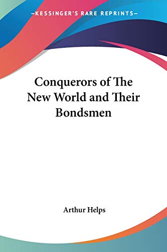 Conquerors of The New World and Their Bondsmen (9781417906260) by Helps, Sir Arthur