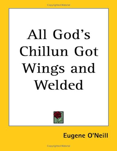 All God's Chillun Got Wings And Welded (9781417907045) by O'Neill, Eugene