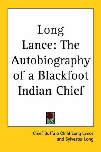 Long Lance: The Autobiography of a Blackfoot Indian Chief (9781417907236) by Long Lance, Chief Buffalo Child; Long, Sylvester