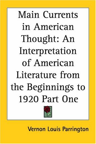 Main Currents in American Thought: An Interpretation of American Literature from the Beginnings to 1920 (9781417908158) by Parrington, Vernon Louis