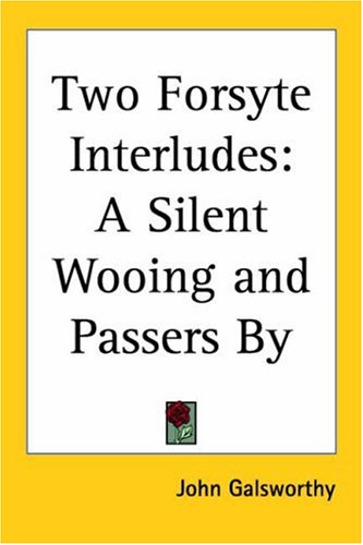 Two Forsyte Interludes: A Silent Wooing; Passers by (The Forsyte Saga: a Modern Comedy) (9781417909377) by Galsworthy, John