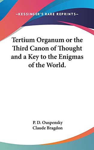 Tertium Organum: Or, The Third Canon of Thought and a Key to the Enigmas of the World (9781417911110) by Ouspensky, P D