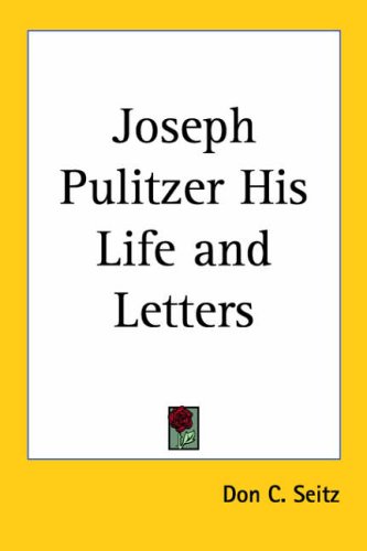 9781417911943: Joseph Pulitzer His Life and Letters